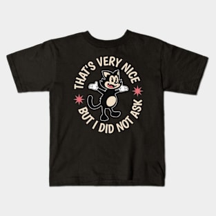 That's Very Nice But I Did Not Ask Kids T-Shirt